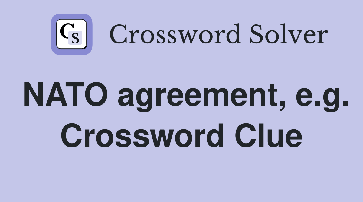 NATO agreement, e.g. Crossword Clue