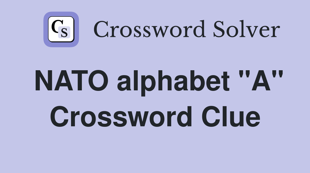 NATO alphabet "A" Crossword Clue