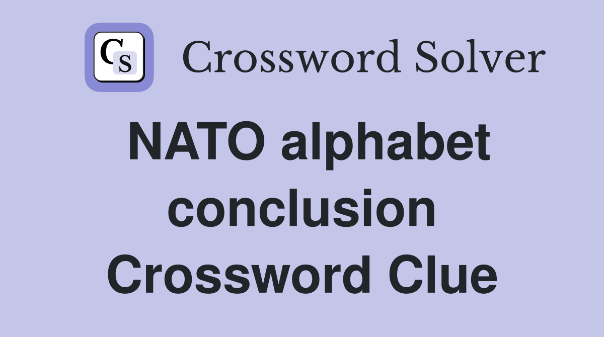 NATO alphabet conclusion Crossword Clue
