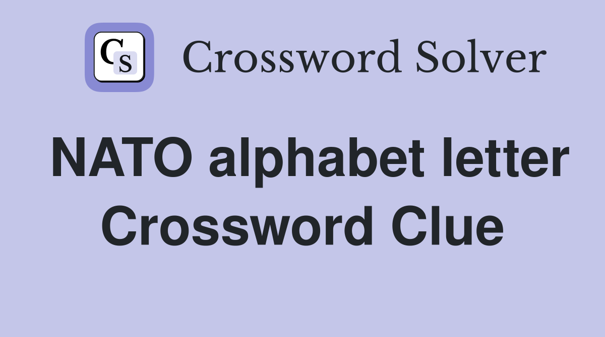 NATO alphabet letter Crossword Clue