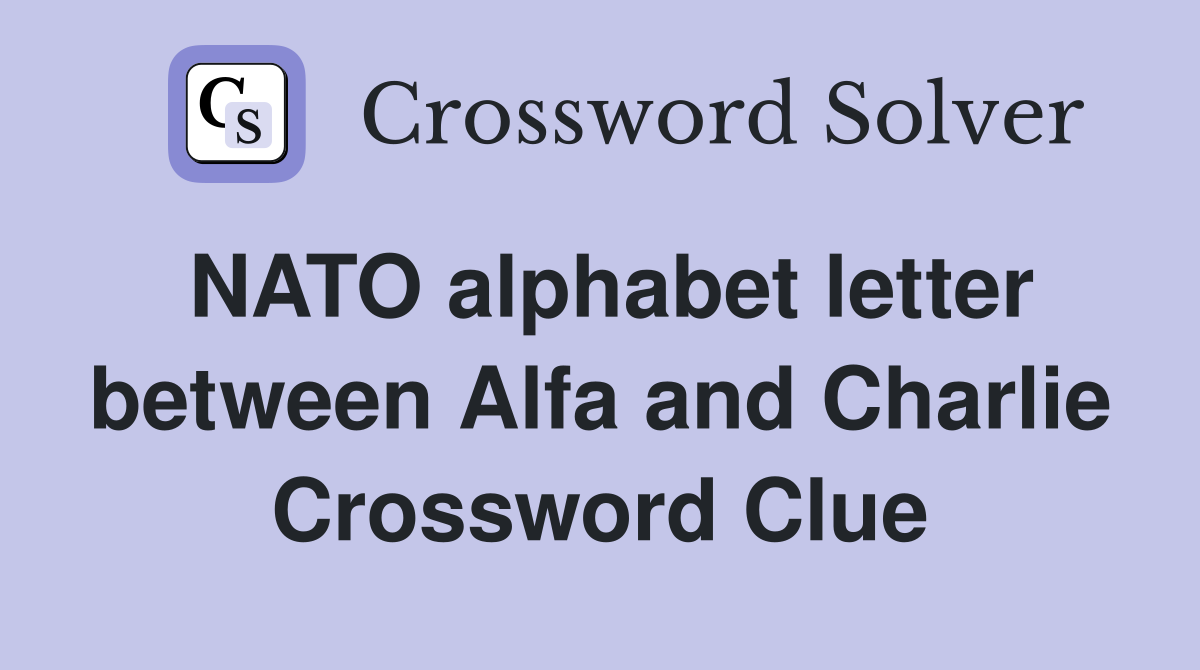 NATO alphabet letter between Alfa and Charlie Crossword Clue