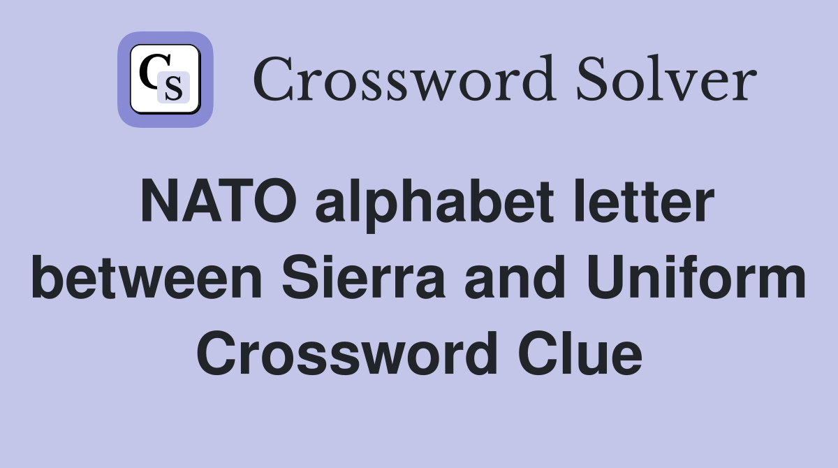 NATO alphabet letter between Sierra and Uniform Crossword Clue