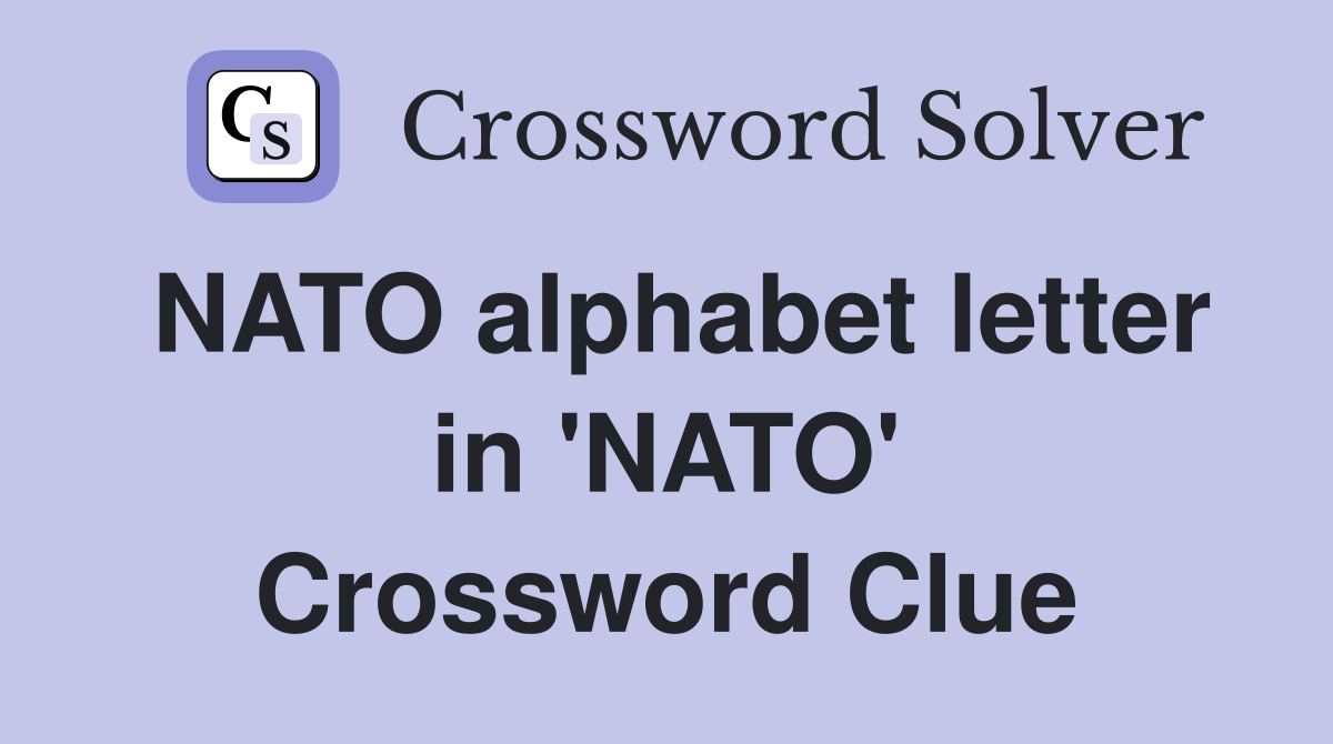 NATO alphabet letter in 'NATO' Crossword Clue