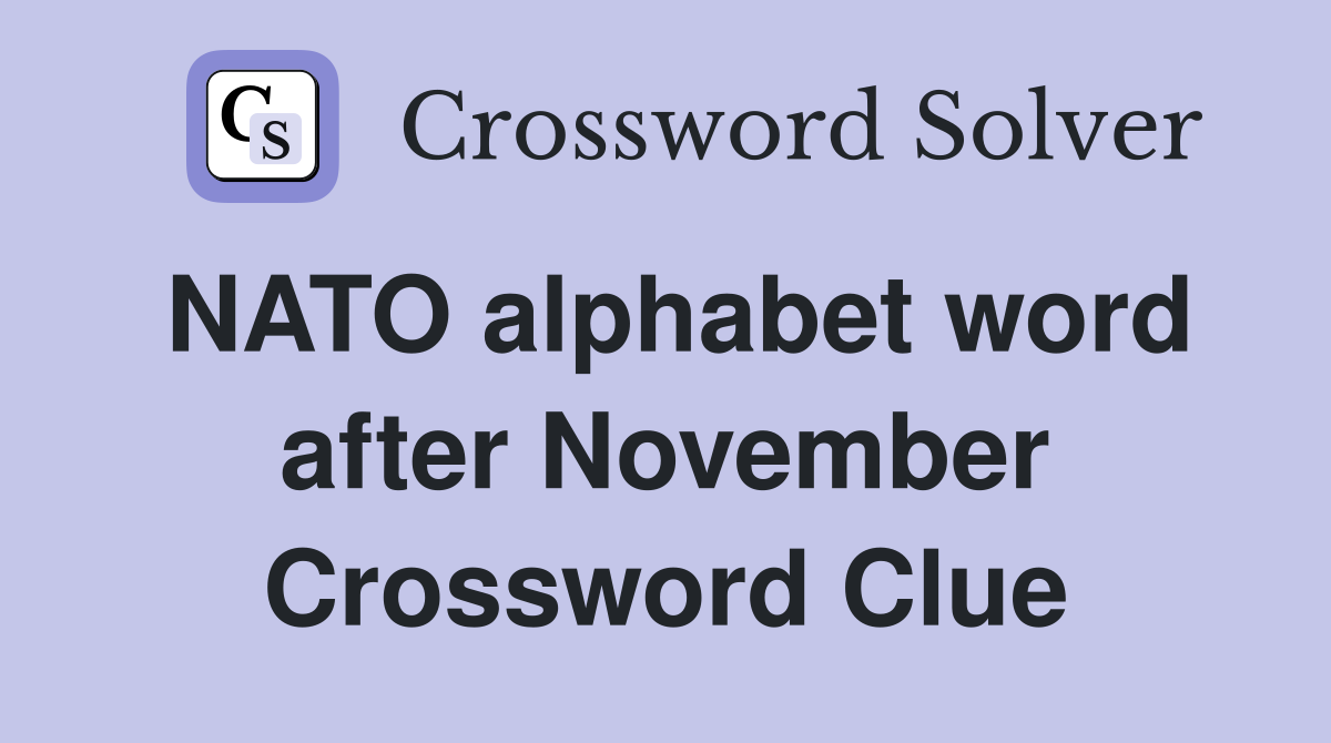 NATO alphabet word after November Crossword Clue
