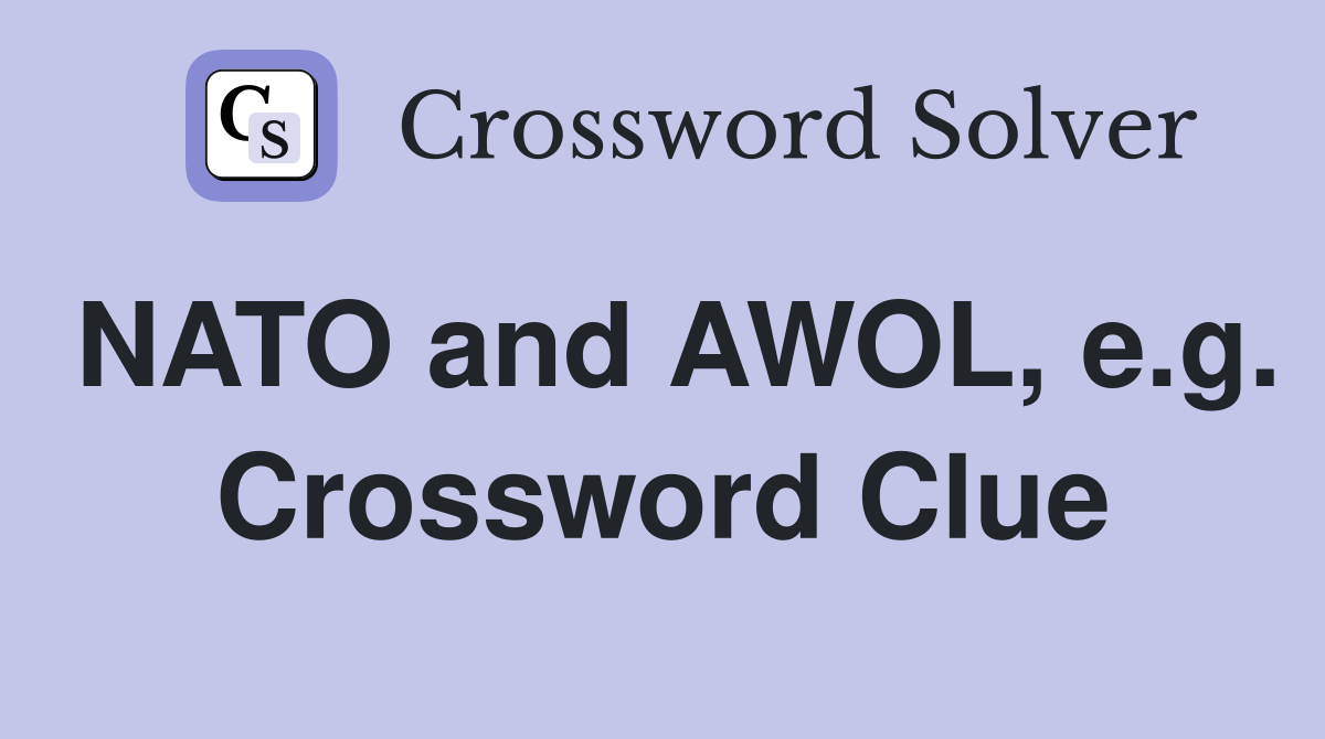 NATO and AWOL, e.g. Crossword Clue