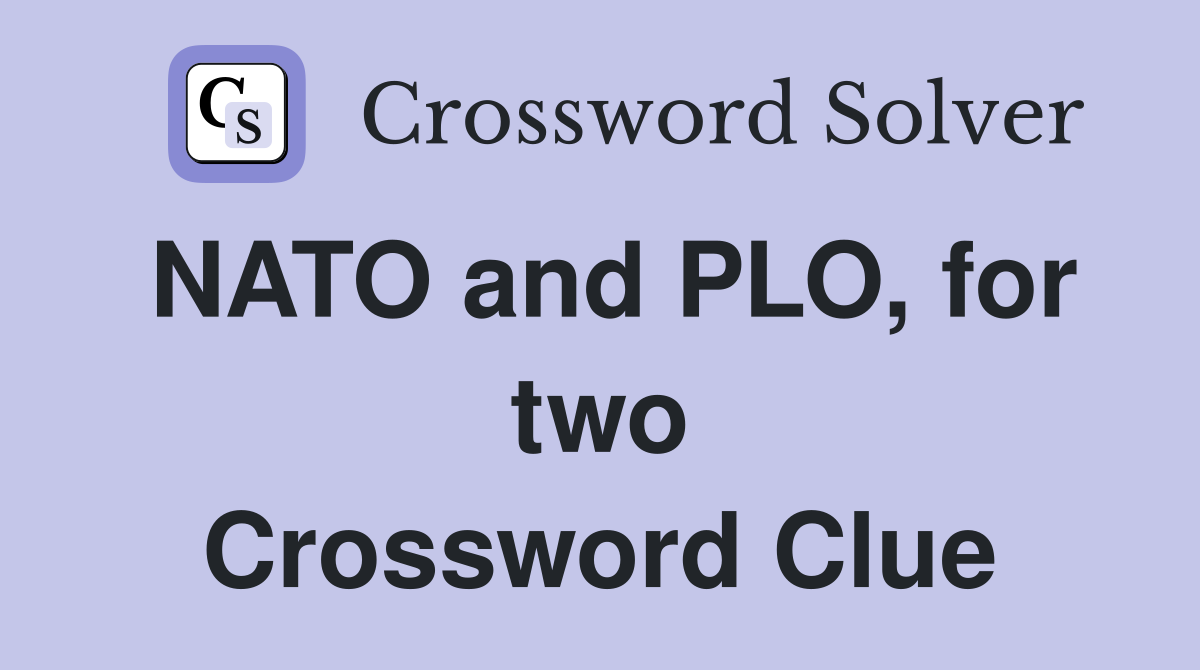 NATO and PLO, for two Crossword Clue