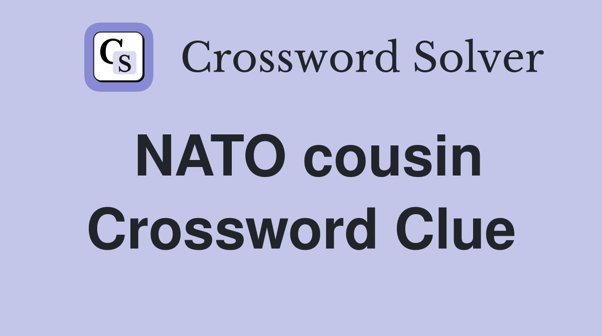 NATO cousin Crossword Clue