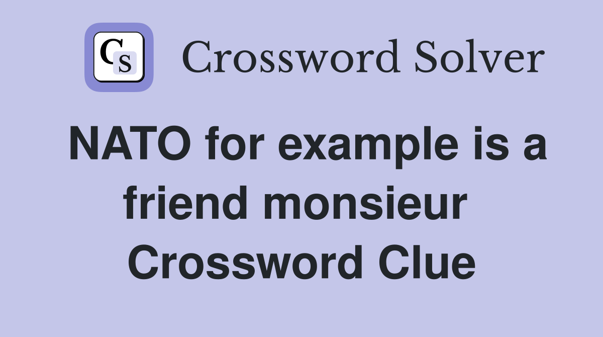 NATO for example is a friend monsieur  Crossword Clue