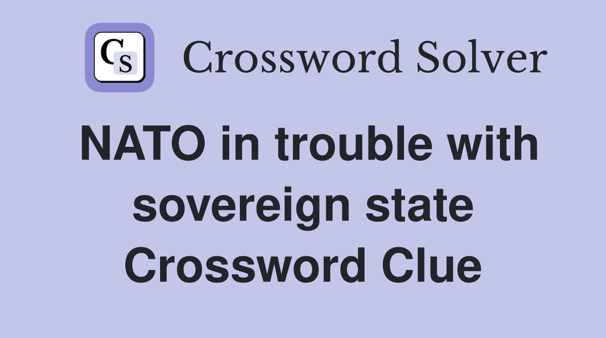 NATO in trouble with sovereign state Crossword Clue