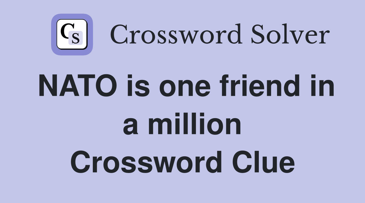 NATO is one friend in a million Crossword Clue