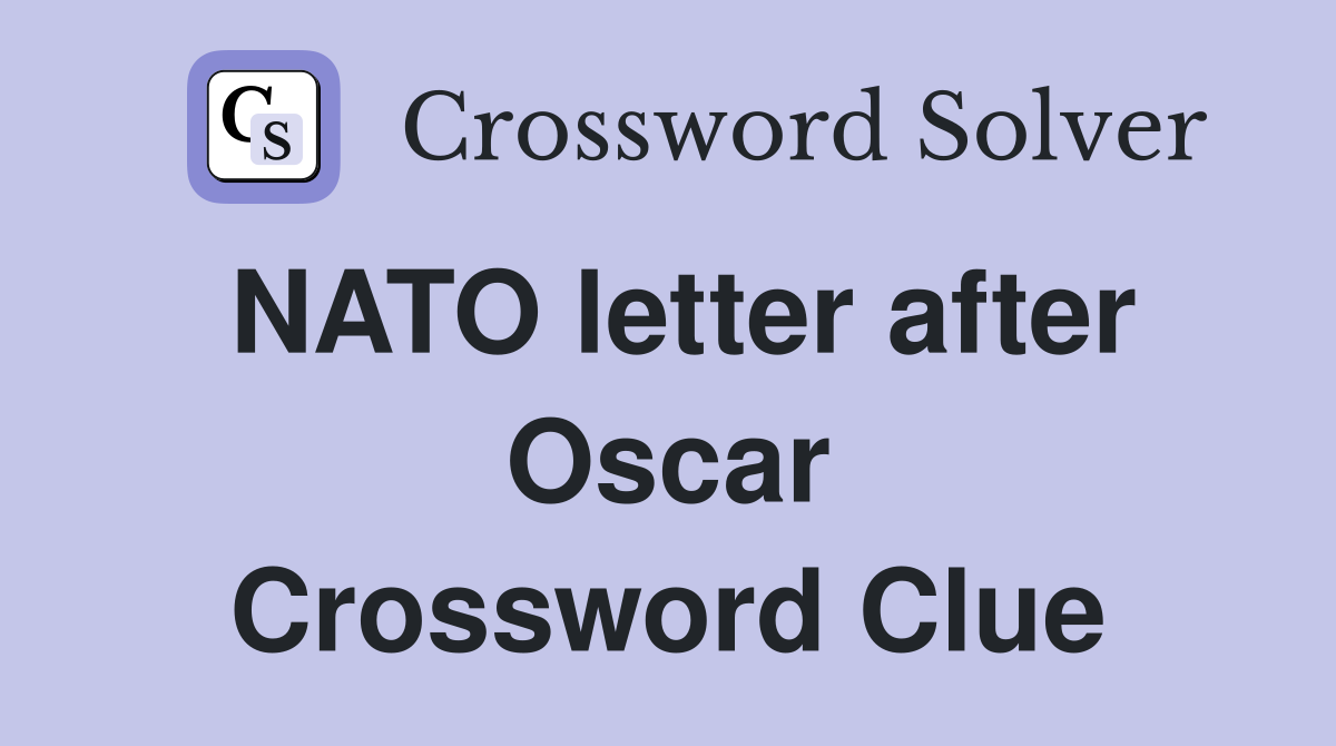 NATO letter after Oscar Crossword Clue