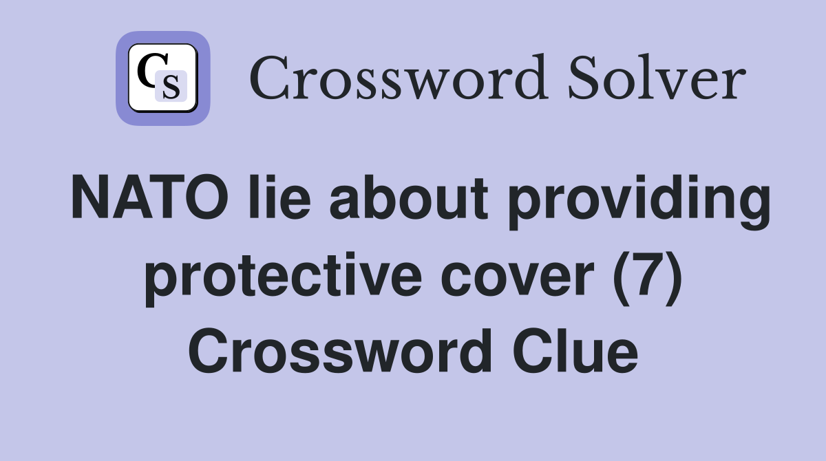 NATO lie about providing protective cover (7) Crossword Clue