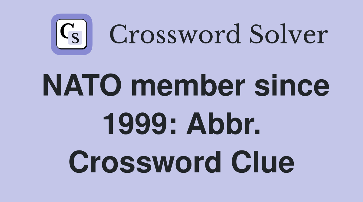 NATO member since 1999: Abbr. Crossword Clue