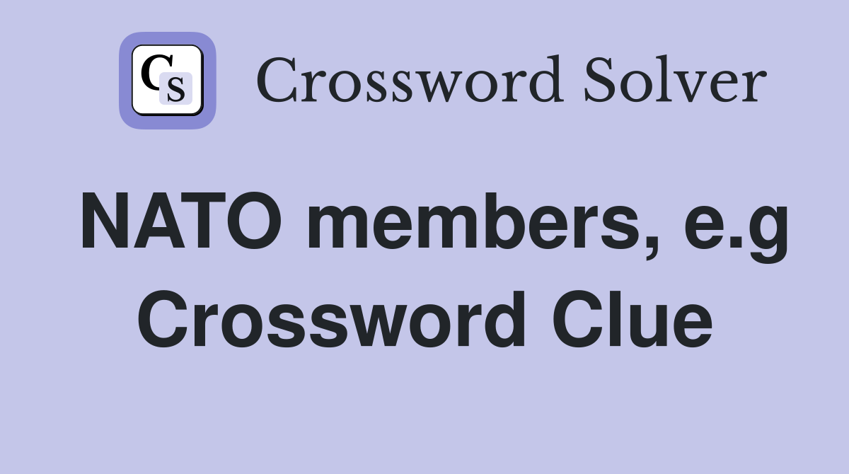 NATO members, e.g Crossword Clue