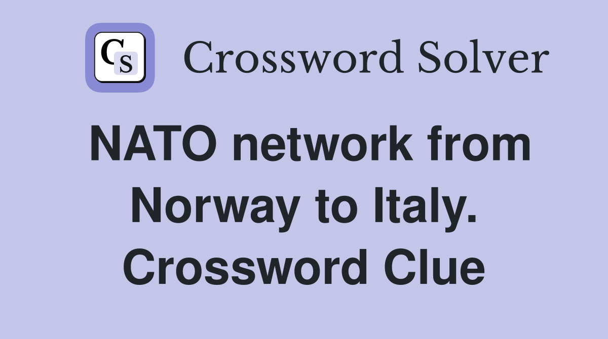 NATO network from Norway to Italy. Crossword Clue