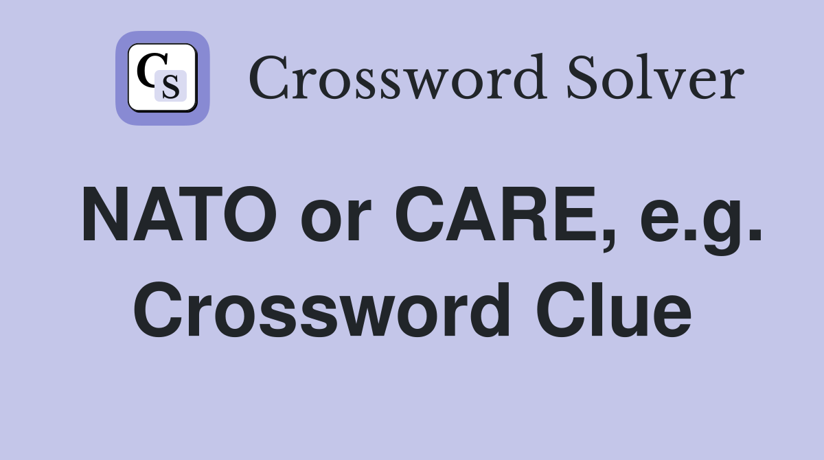 NATO or CARE, e.g. Crossword Clue