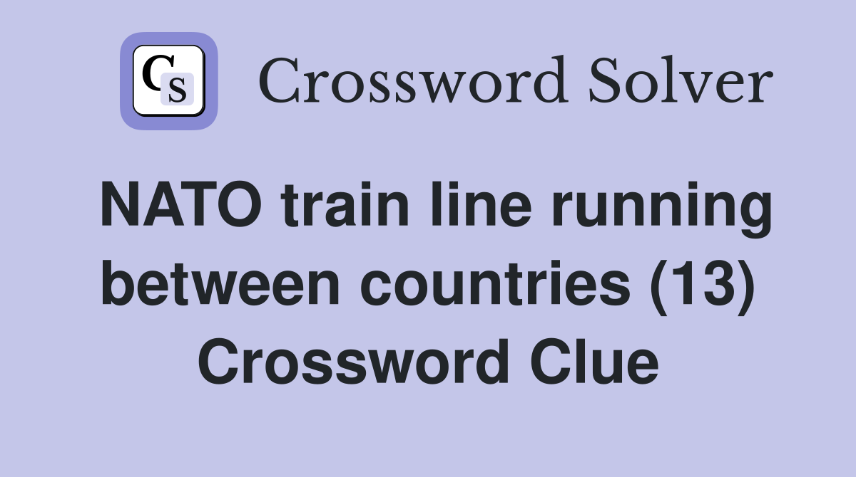 NATO train line running between countries (13) Crossword Clue