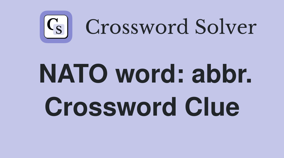 NATO word: abbr. Crossword Clue