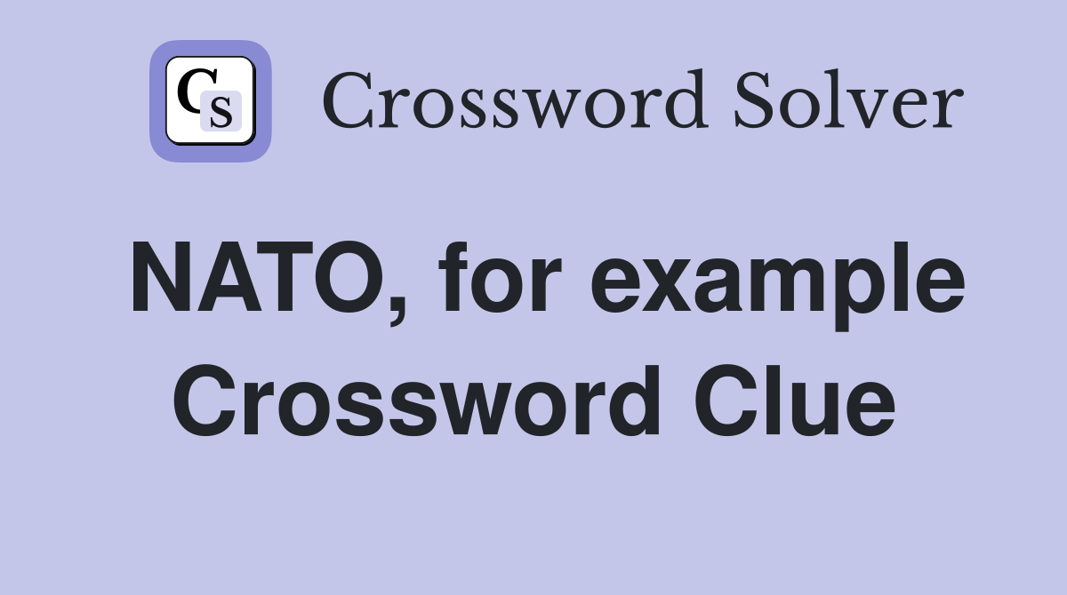 NATO, for example Crossword Clue