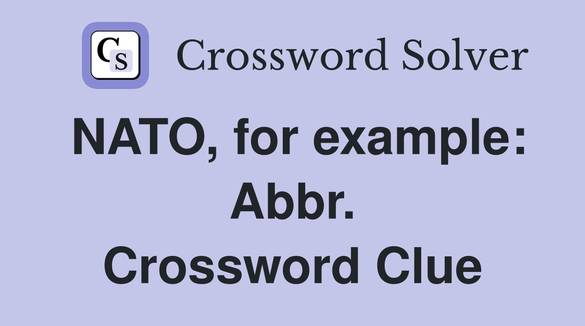 NATO, for example: Abbr. Crossword Clue