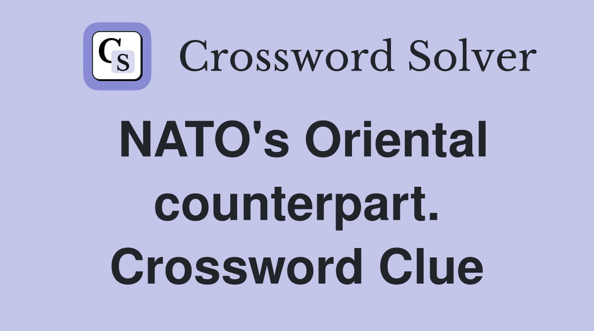 NATO's Oriental counterpart. Crossword Clue