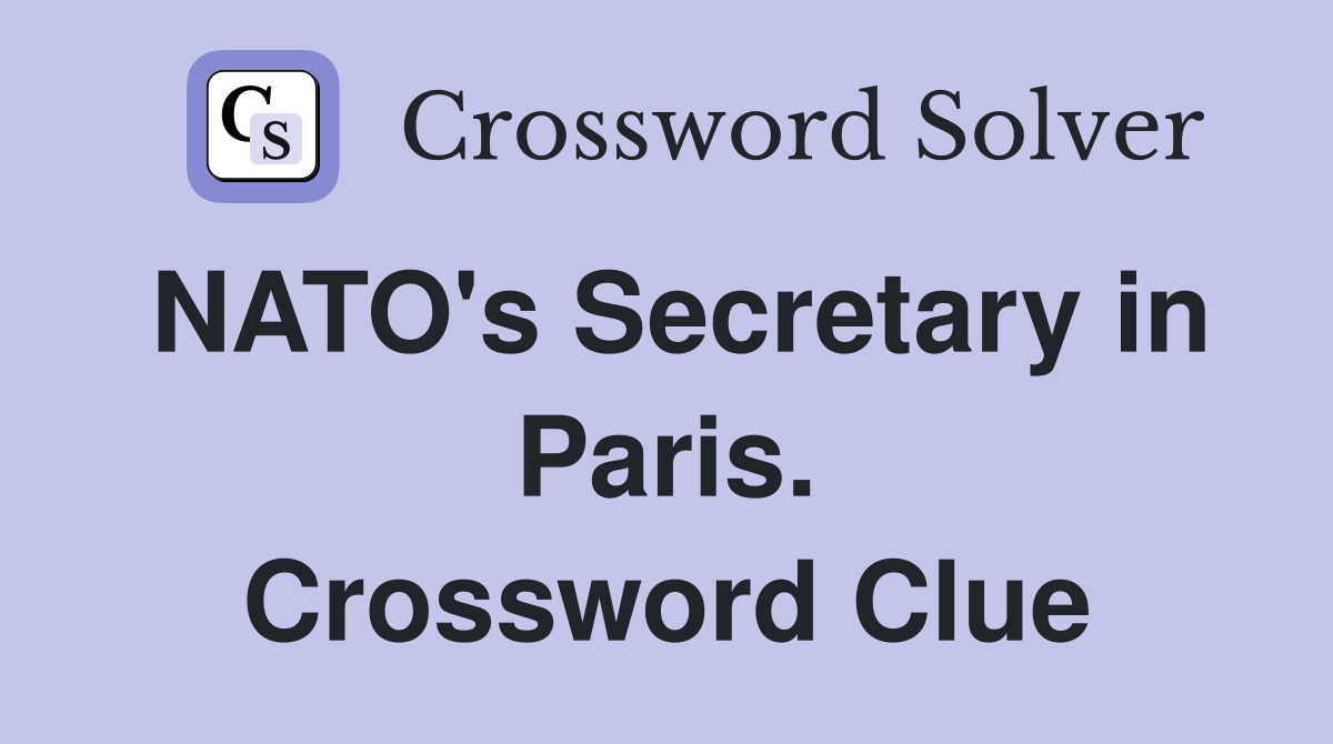 NATO's Secretary in Paris. Crossword Clue