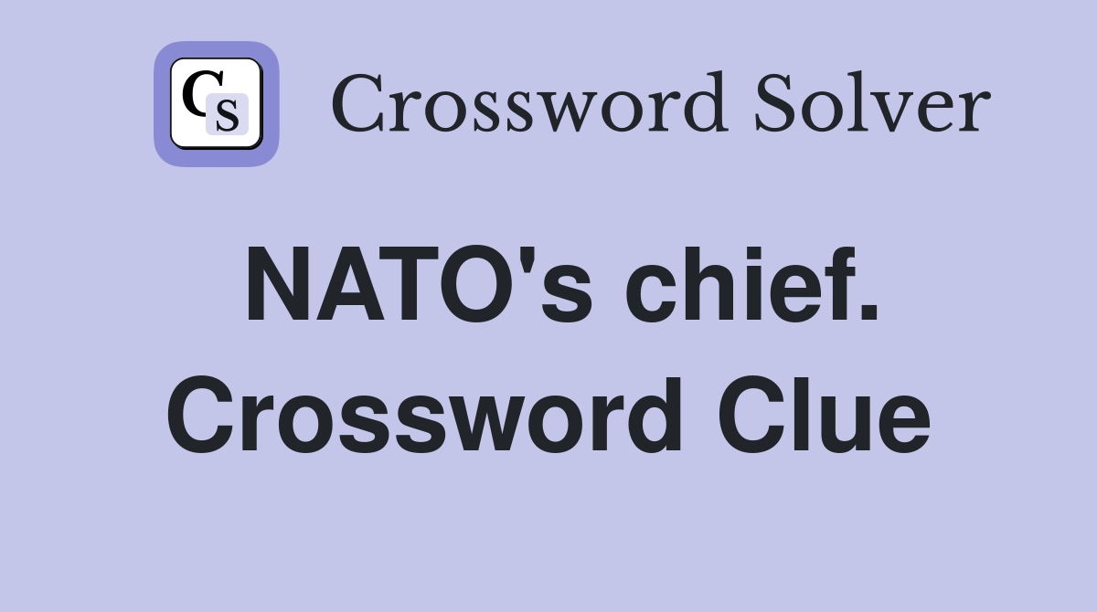 NATO's chief. Crossword Clue