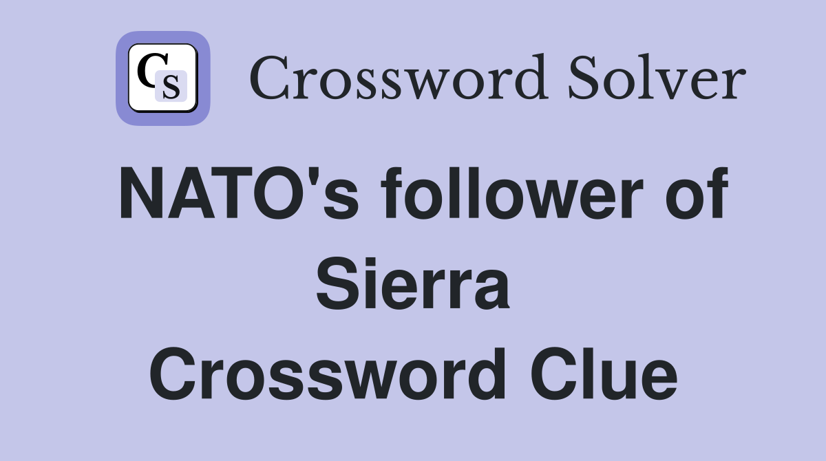 NATO's follower of Sierra Crossword Clue