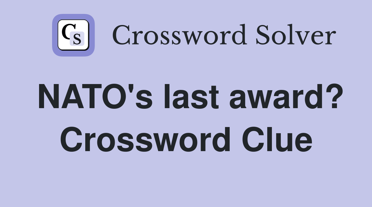 NATO's last award? Crossword Clue
