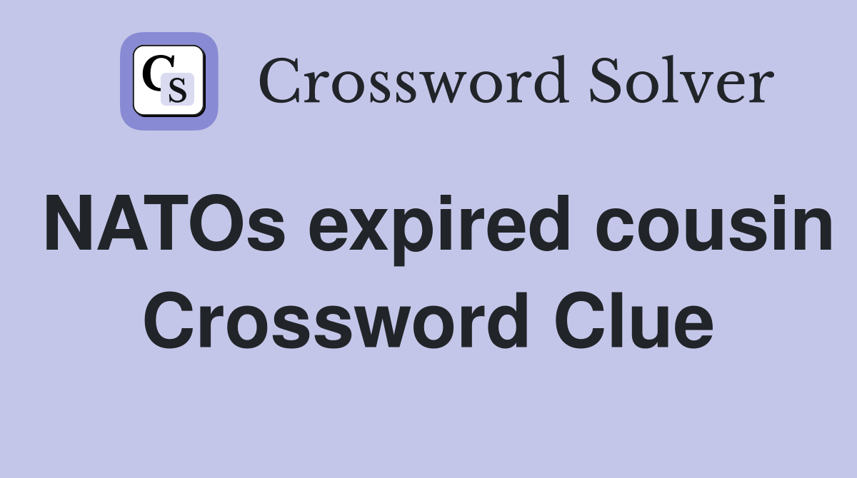 NATOs expired cousin Crossword Clue