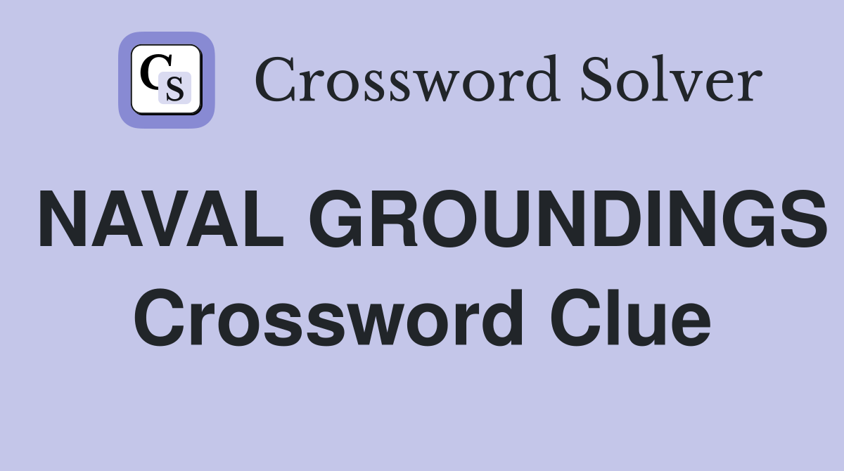 NAVAL GROUNDINGS Crossword Clue