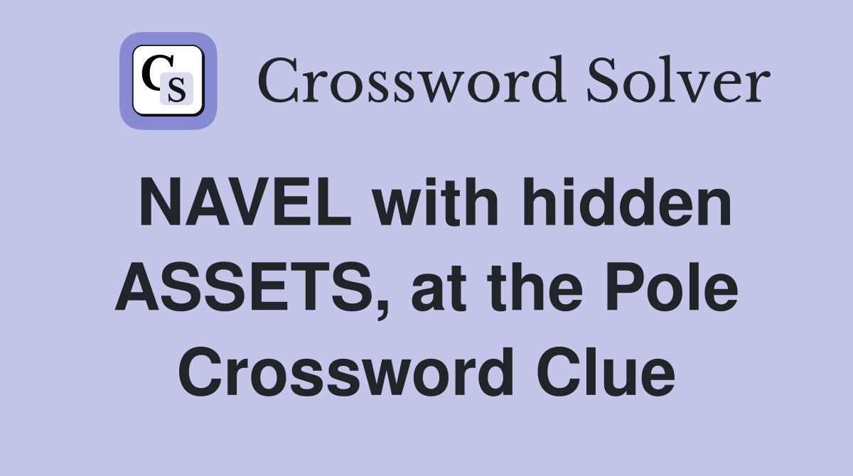 NAVEL with hidden ASSETS, at the Pole Crossword Clue