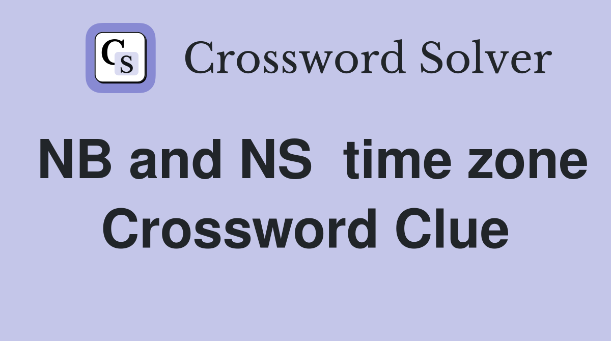 NB and NS  time zone Crossword Clue