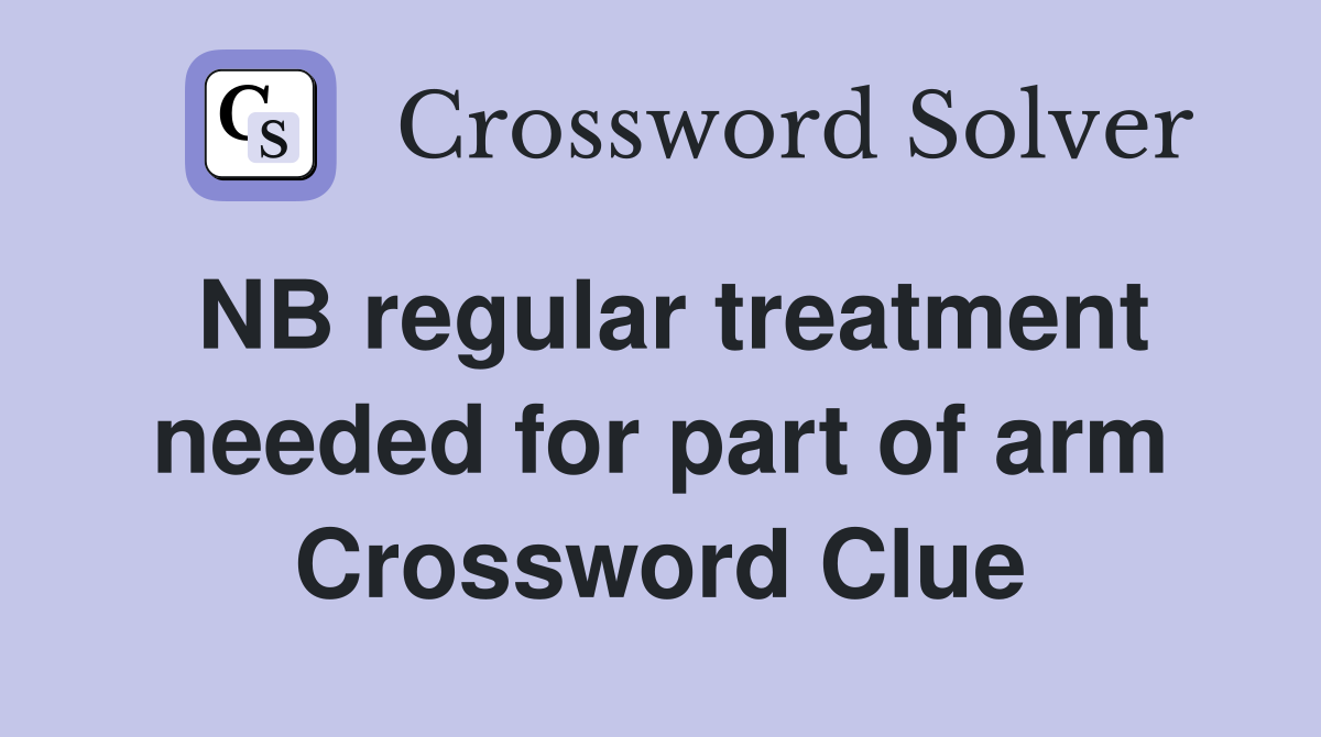 NB regular treatment needed for part of arm Crossword Clue