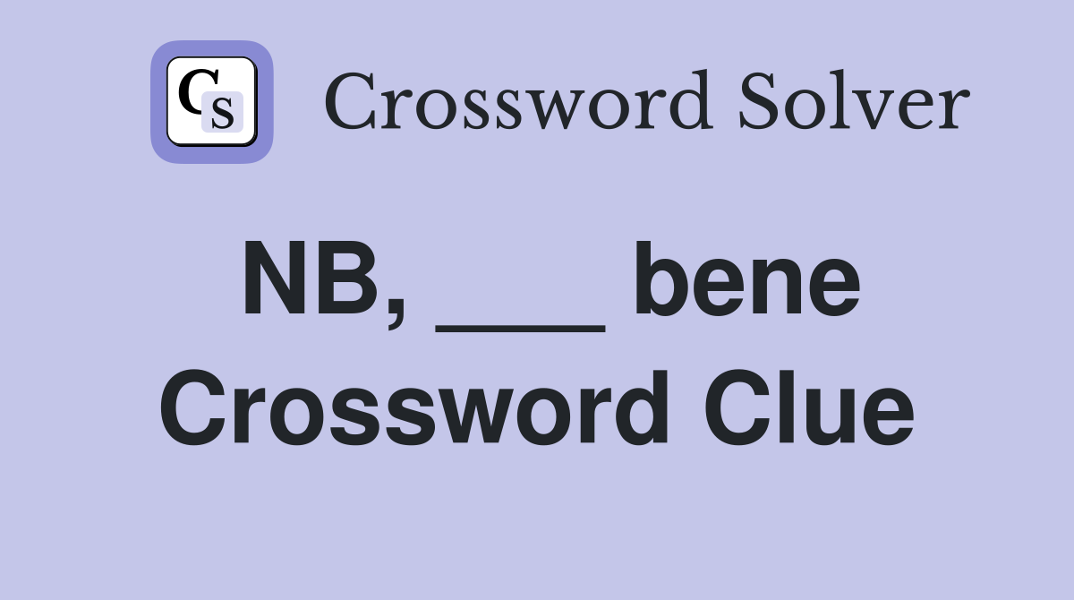 NB, ___ bene Crossword Clue