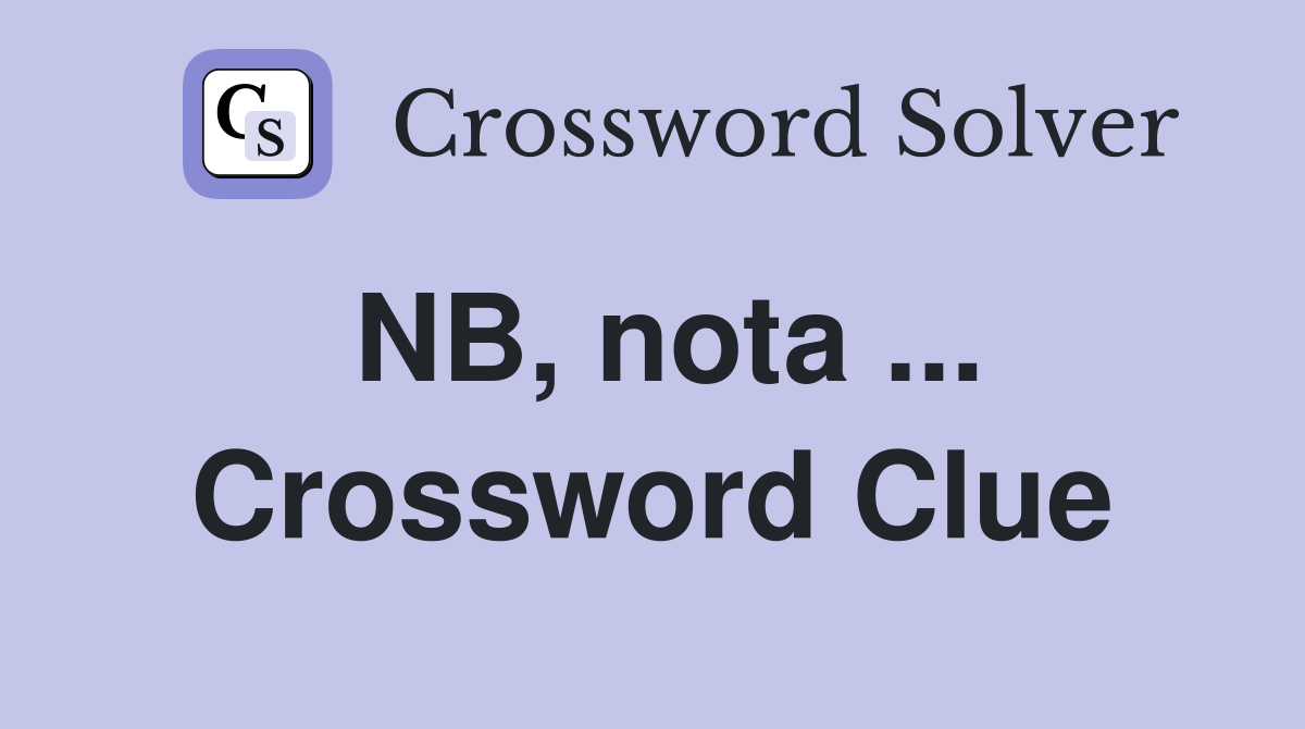 NB, nota ... Crossword Clue