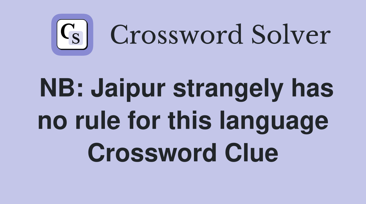 NB: Jaipur strangely has no rule for this language Crossword Clue