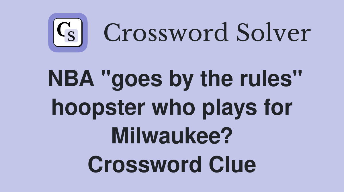 NBA "goes by the rules" hoopster who plays for Milwaukee? Crossword Clue