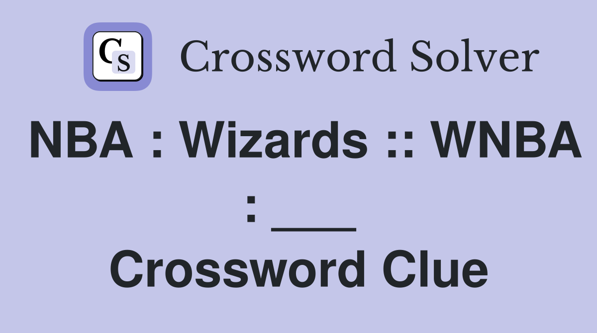 NBA : Wizards :: WNBA : ___ Crossword Clue