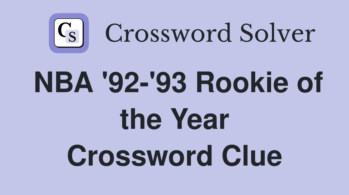 NBA '92-'93 Rookie of the Year Crossword Clue