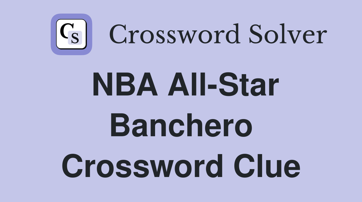 NBA All-Star Banchero Crossword Clue