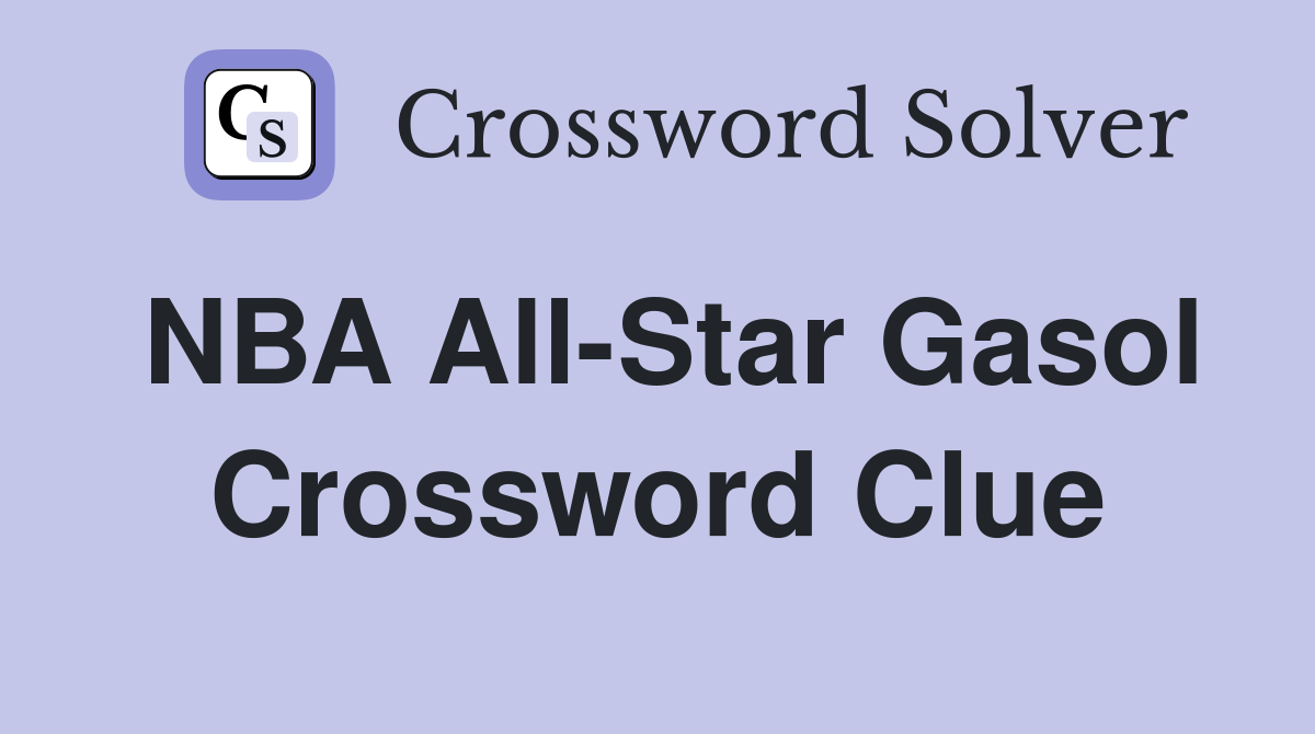 NBA All-Star Gasol Crossword Clue