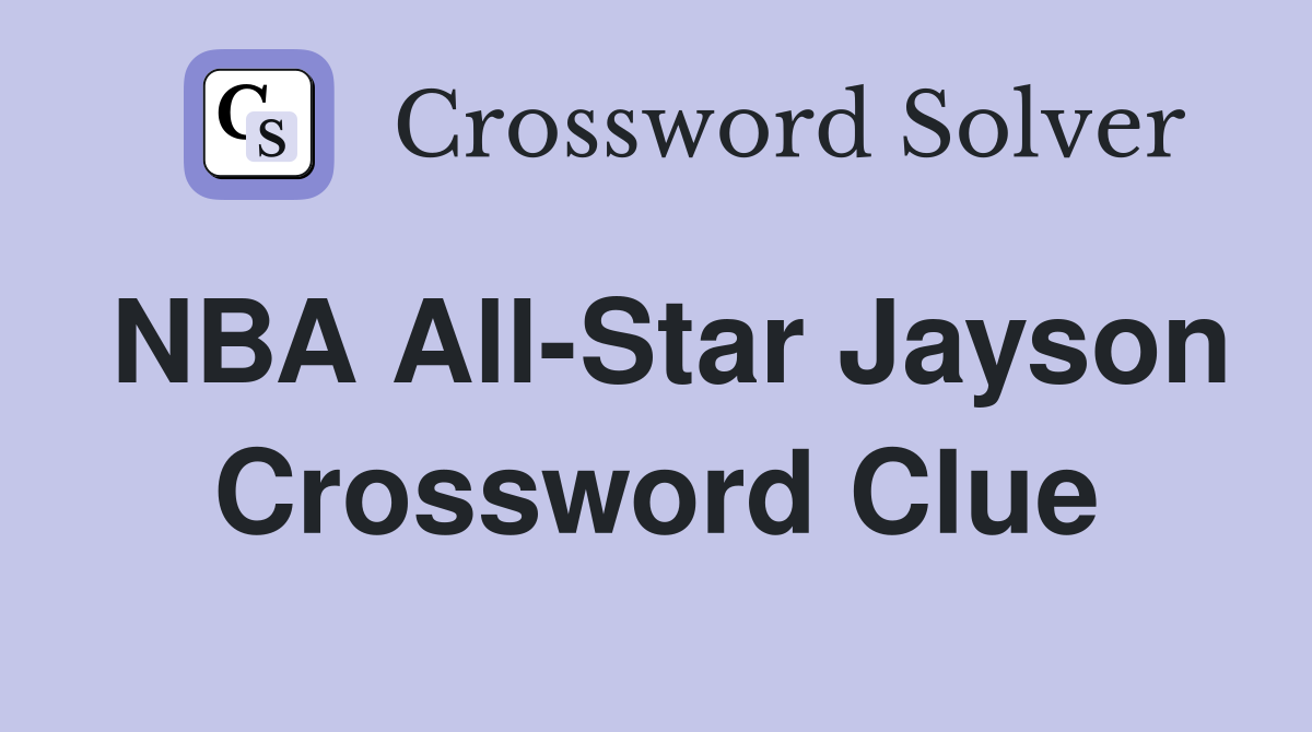 NBA All-Star Jayson Crossword Clue