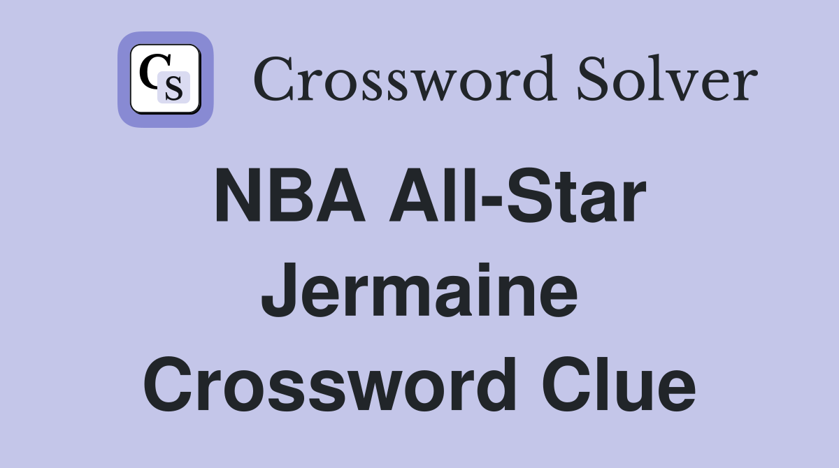 NBA All-Star Jermaine Crossword Clue