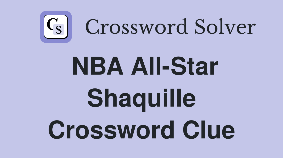 NBA All-Star Shaquille Crossword Clue