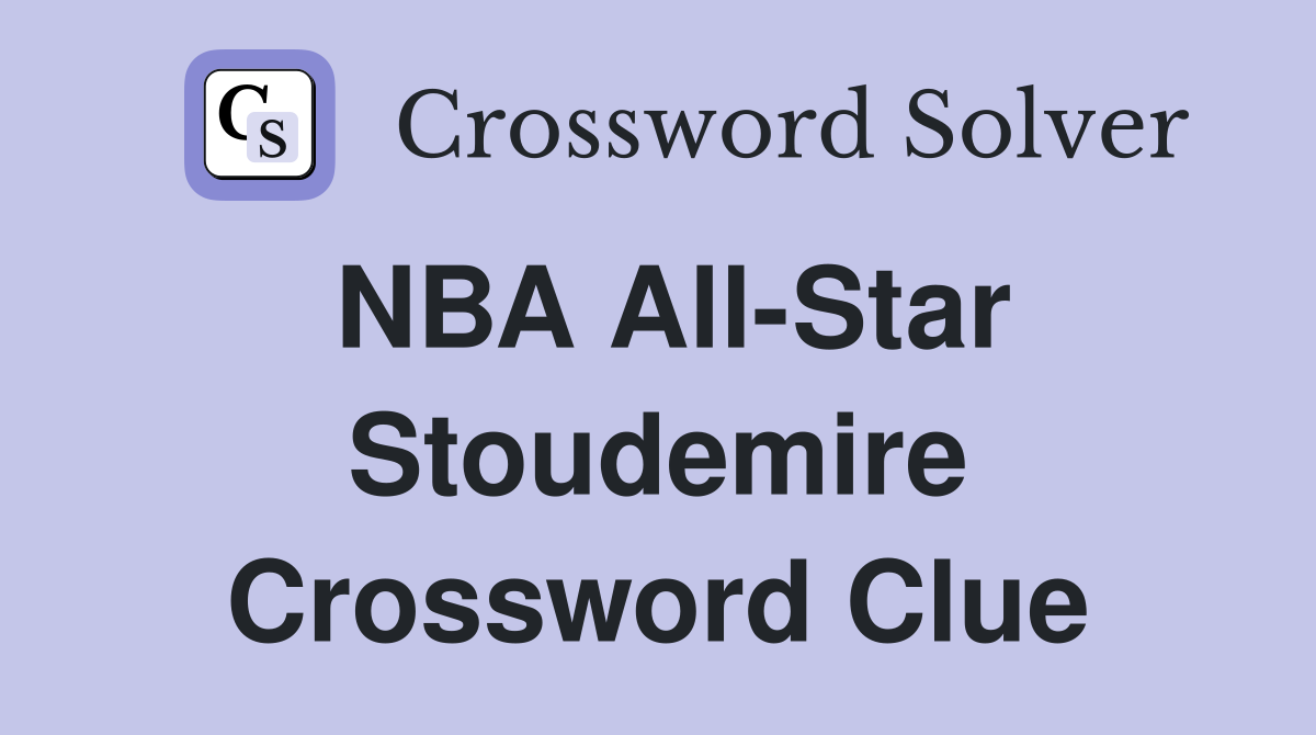 NBA All-Star Stoudemire Crossword Clue