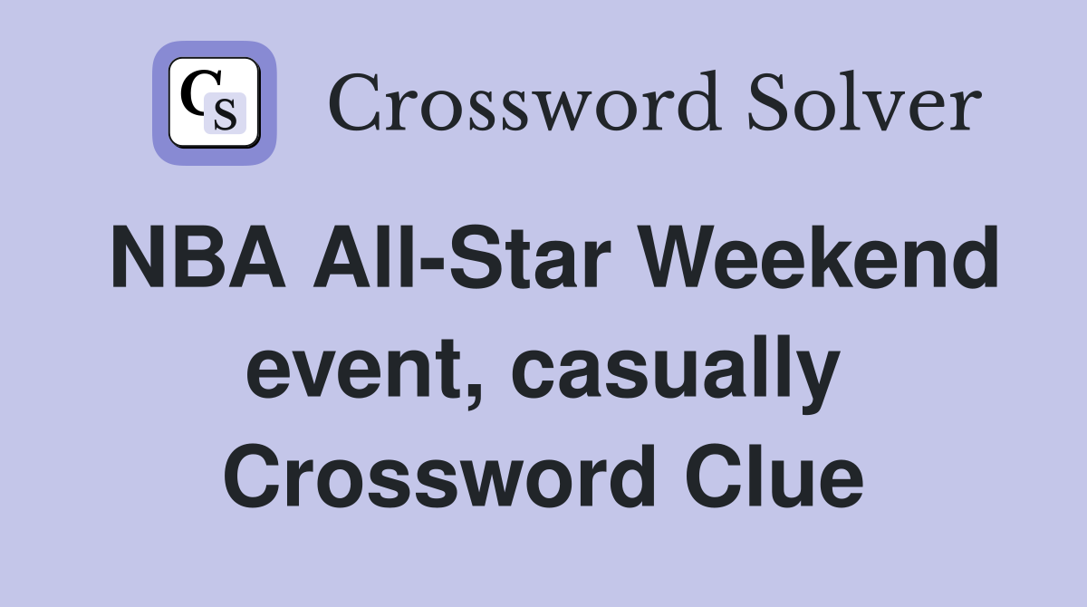 NBA All-Star Weekend event, casually Crossword Clue