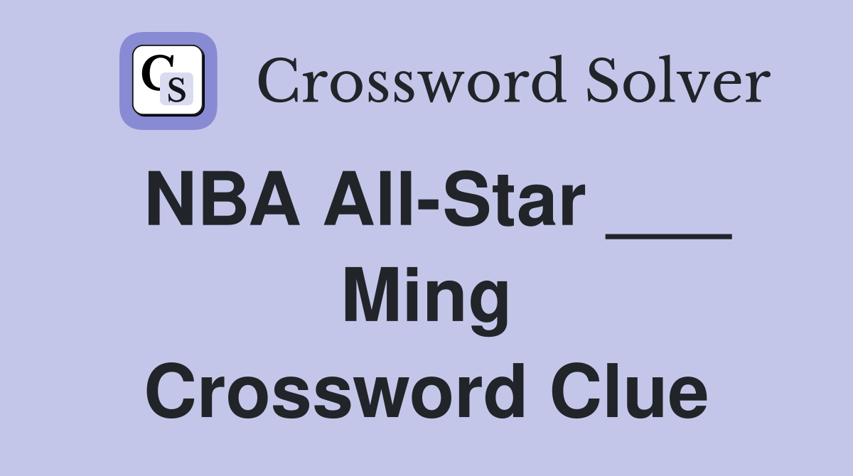 NBA All-Star ___ Ming Crossword Clue