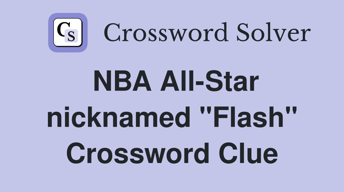 NBA All-Star nicknamed "Flash" Crossword Clue