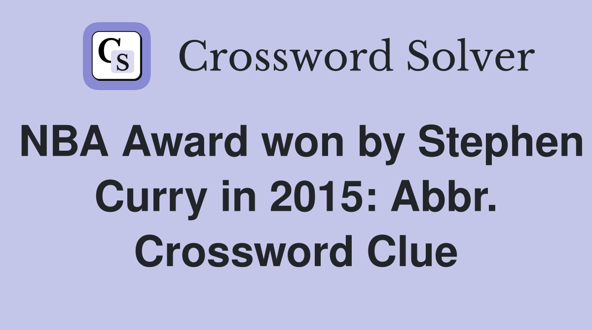NBA Award won by Stephen Curry in 2015: Abbr. Crossword Clue